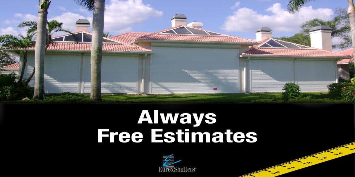 Image of a home with rolling shutters and the text always free estimates with a Eurex Shutters logo