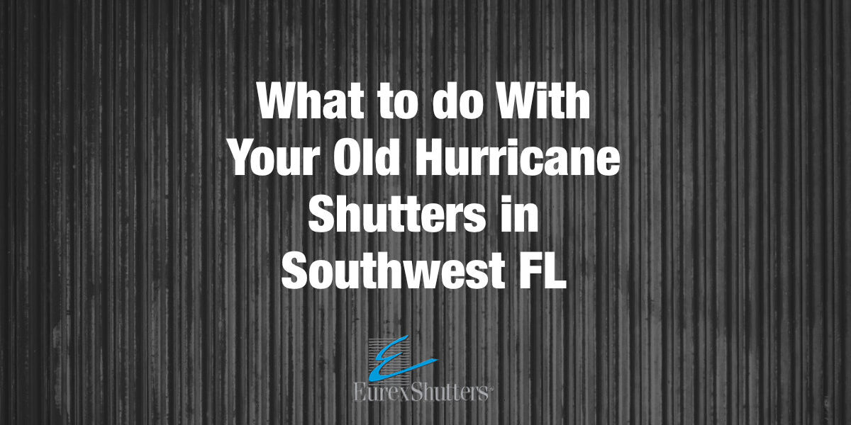 what to do with old hurricane shutters in southwest florida