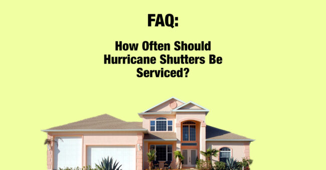 How Often Should Hurricane Shutters Be Serviced?