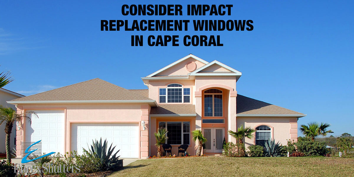 House in Cape Coral with text that says consider impact replacement windows
