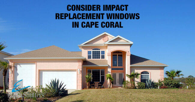replacement-windows-cape-coral House in Cape Coral with text that says consider impact replacement windows
