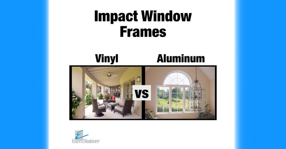 Eurex Blog Post Featured Image Blur Sides Choosing An Impact Window Frame: Aluminum or Vinyl