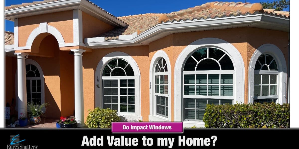 Image of a house with impact windows with text that says Do impact windows add value to my home