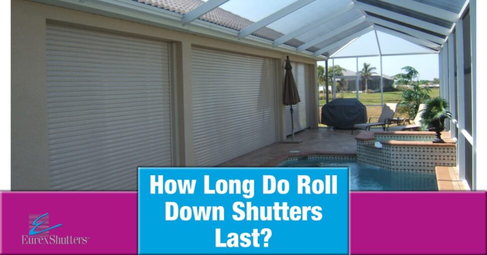 How long do roll down shutters last with a picture of rolling shutters near a pool