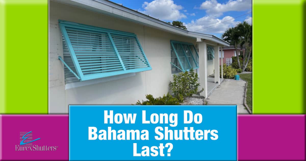 How long do bahama shutters last