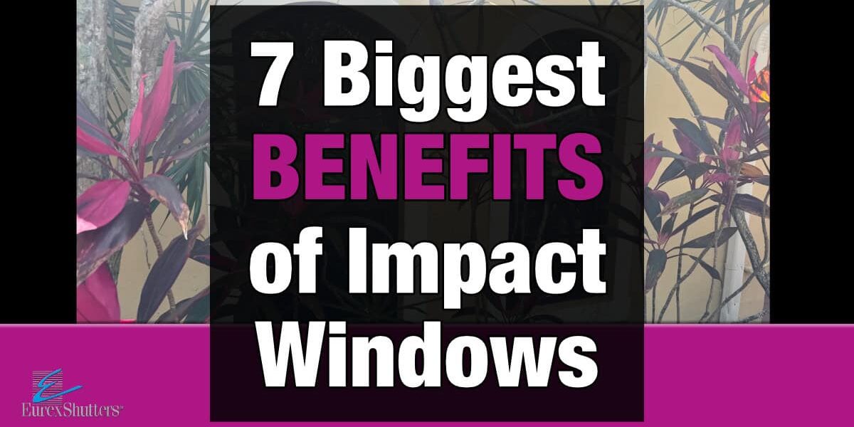 Biggest benefits of Impact Windows