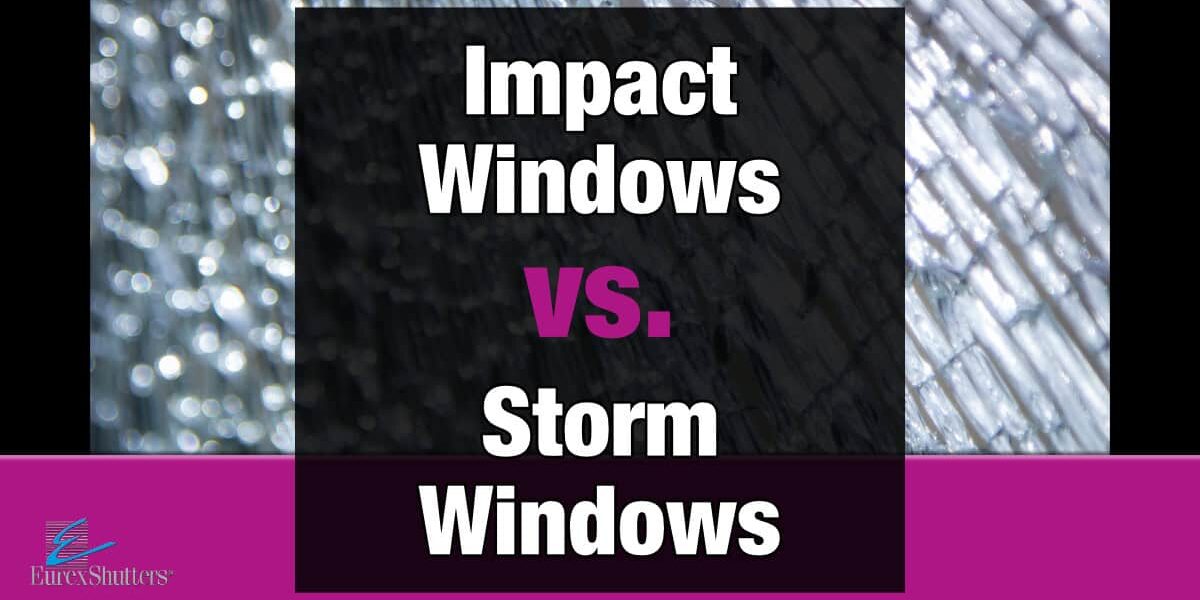 Impact windows vs storm windows
