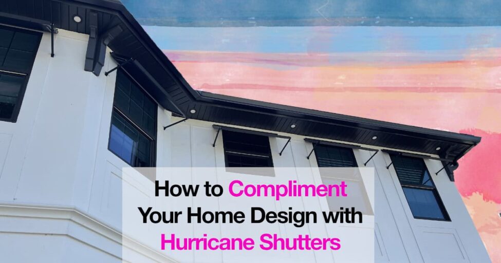How to compliment your home design with hurricane shutters