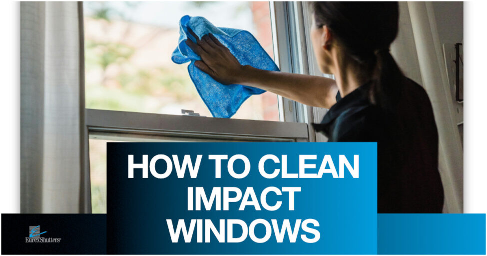 how-to-clean-impact-windows Woman cleaning the inside of impact windows with a microfiber cloth and the words "How to clean impact windows"