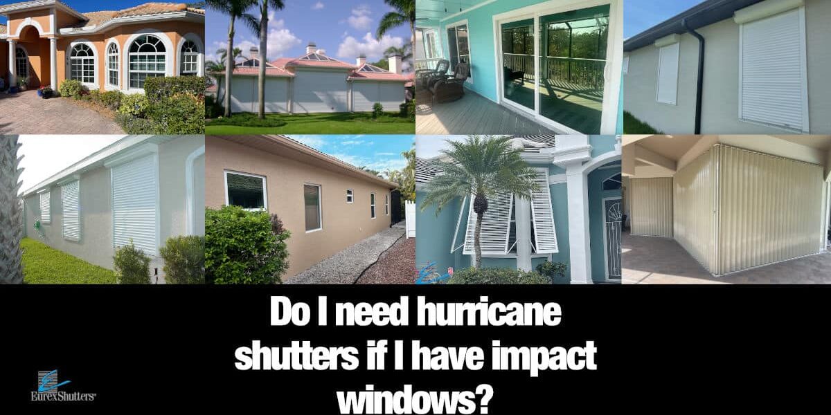 Do I need hurricane shutters if I have impact windows?