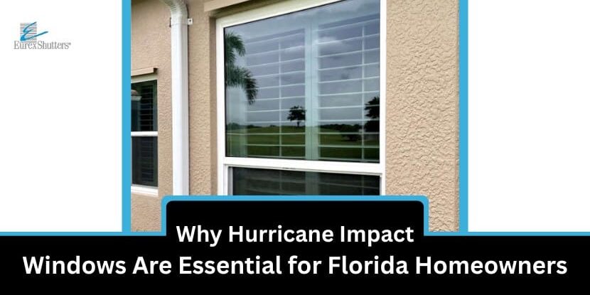 Why Hurricane Impact Windows Are Essential for Florida Homeowners