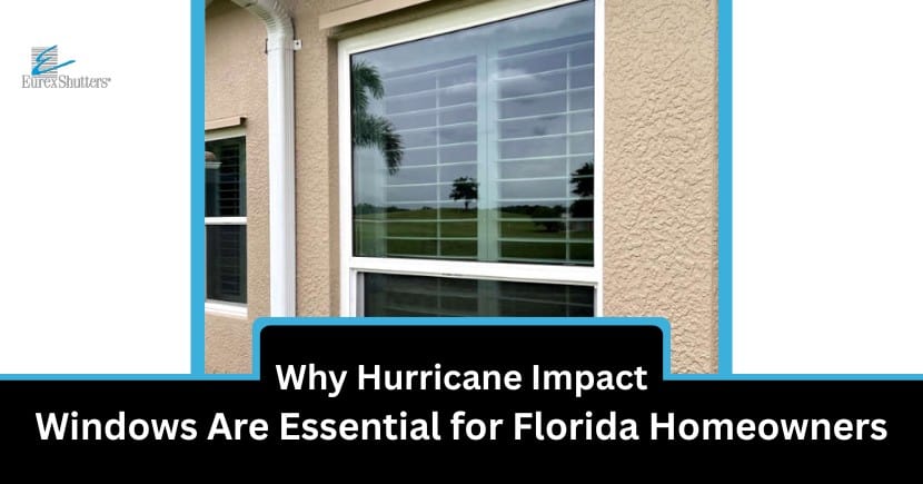 Why Hurricane Impact Windows Are Essential for Florida Homeowners