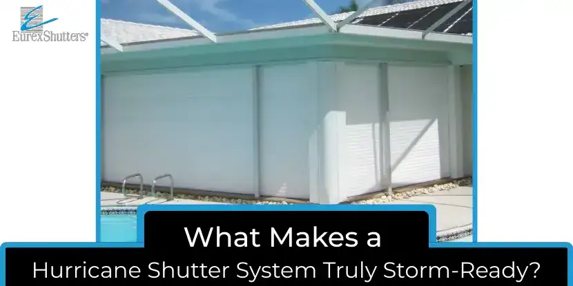 What Makes a Hurricane Shutter System Storm-Ready