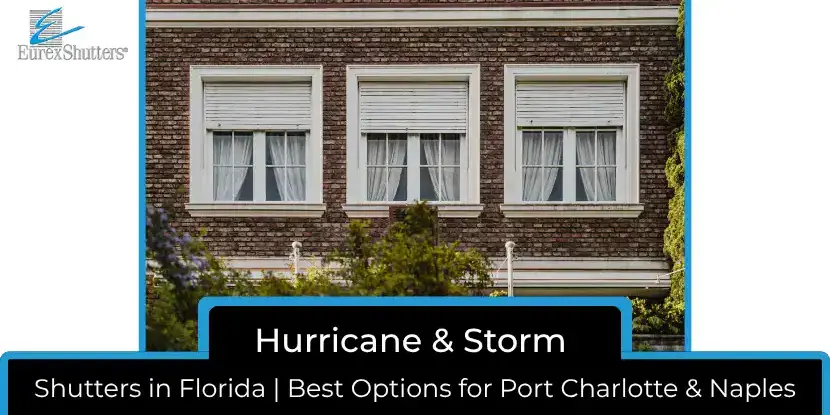 Hurricane & Storm Shutters in Florida Best Options for Port Charlotte & Naples