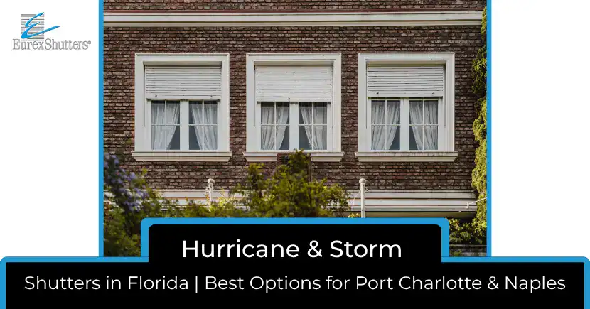 Hurricane & Storm Shutters in Florida Best Options for Port Charlotte & Naples Hurricane & Storm Shutters in Florida Best Options for Port Charlotte & Naples