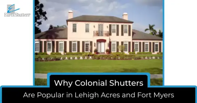 Colonial Shutters Are Popular in Lehigh Acres and Fort Myers