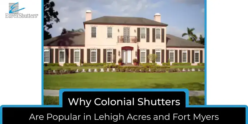 Colonial Shutters Are Popular in Lehigh Acres and Fort Myers