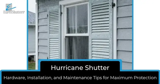 Hurricane Shutter Hardware, Installation & Maintenance Tips