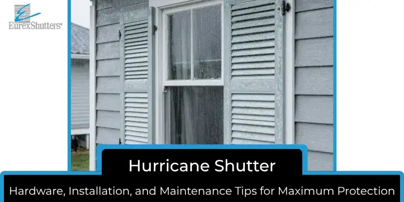 Hurricane Shutter Hardware, Installation & Maintenance Tips